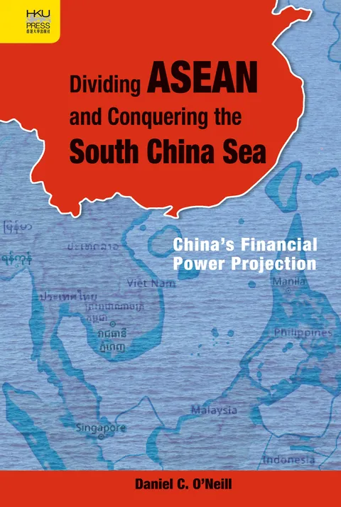 Dividing ASEAN and Conquering the South China Sea: China’s Financial Power Projection