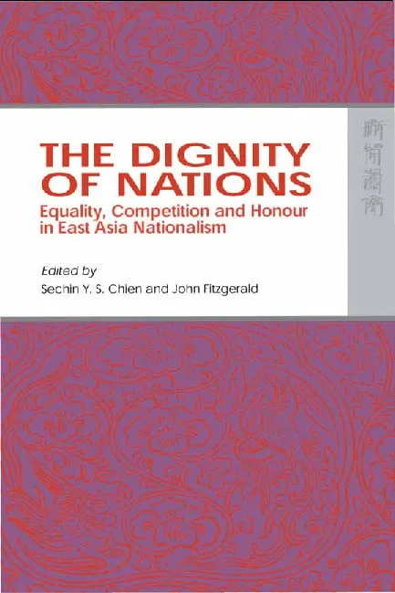 The Dignity of Nations: Equality, Competition, and Honor in East Asian Nationalism