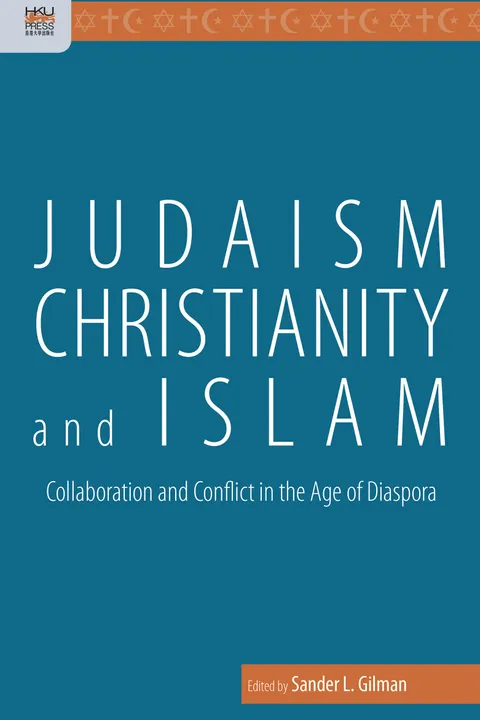 Judaism, Christianity, and Islam: Collaboration and Conflict in the Age of Diaspora