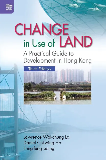 Change in Use of Land: A Practical Guide to Development in Hong Kong, Third Edition