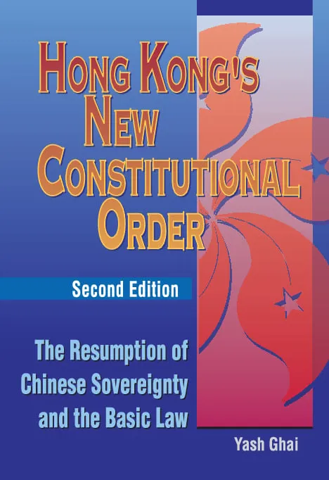 Hong Kong’s New Constitutional Order: The Resumption of Chinese Sovereignty and the Basic Law, Second Edition