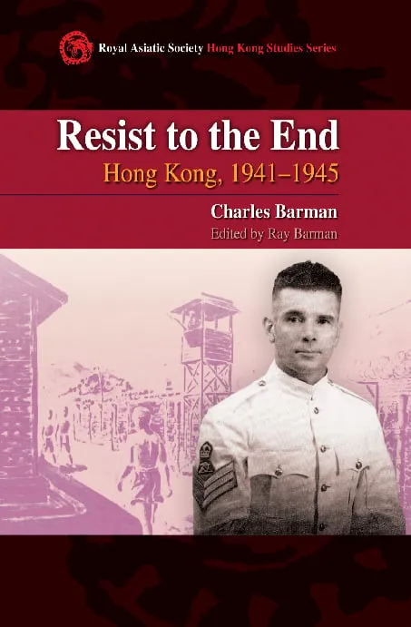 Resist to the End: Hong Kong, 1941–1945