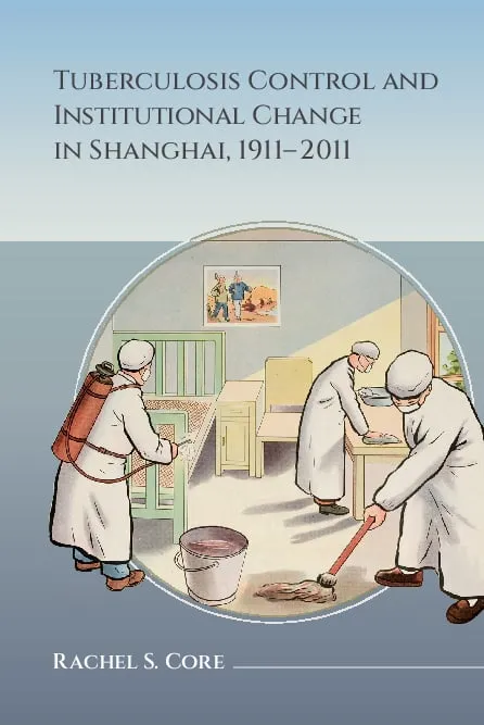 Tuberculosis Control and Institutional Change in Shanghai, 1911–2011