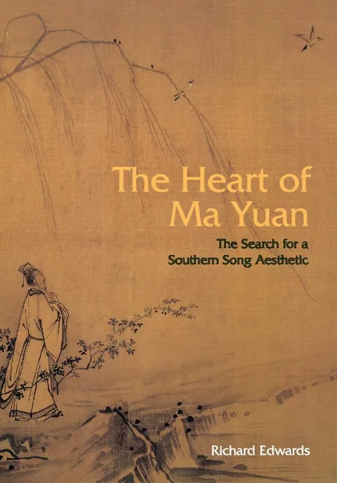 The Heart of Ma Yuan: The Search for a Southern Song Aesthetic