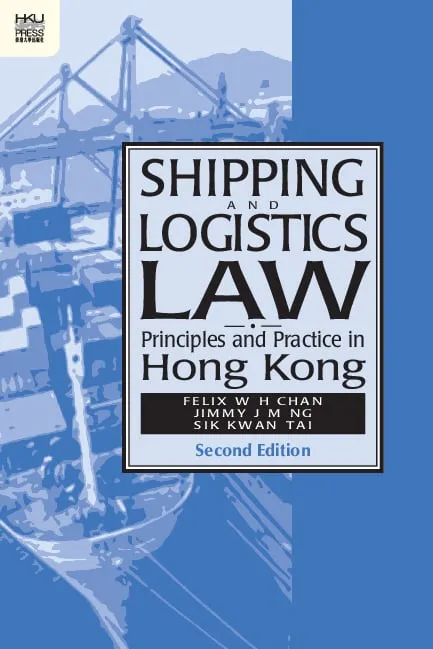 Shipping and Logistics Law: Principles and Practice in Hong Kong, Second Edition