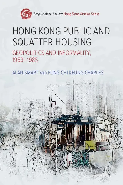 Hong Kong Public and Squatter Housing: Geopolitics and Informality, 1963–1985
