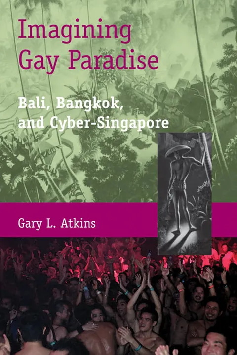 Imagining Gay Paradise: Bali, Bangkok, and Cyber-Singapore