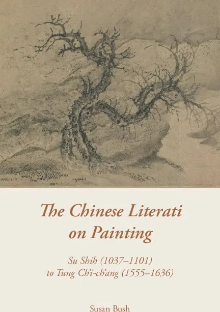 The Chinese Literati on Painting: Su Shih (1037–1101) to Tung Ch’i-ch’ang (1555–1636)