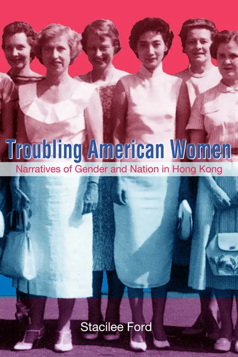 Troubling American Women: Narratives of Gender and Nation in Hong Kong