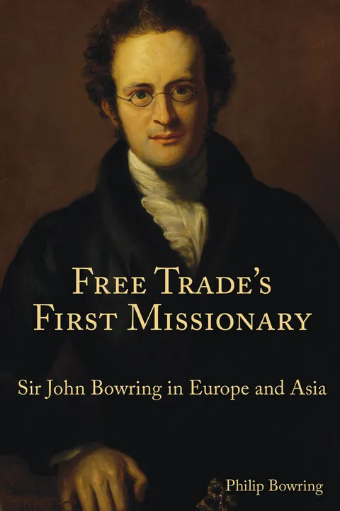 Free Trade’s First Missionary: Sir John Bowring in Europe and Asia