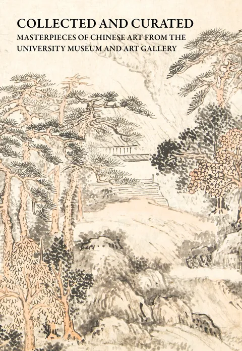 Collected and Curated: Masterpieces of Chinese Art from The University Museum and Art Gallery