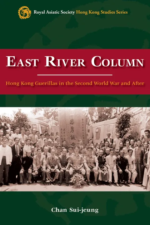 East River Column: Hong Kong Guerrillas in the Second World War and After