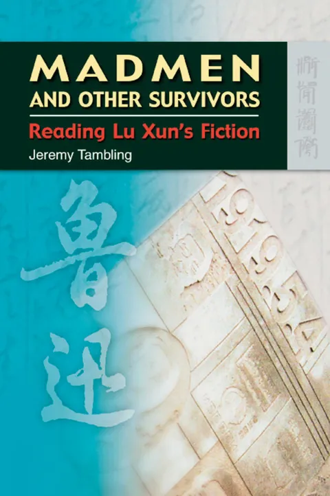 Madmen and Other Survivors: Reading Lu Xun’s Fiction